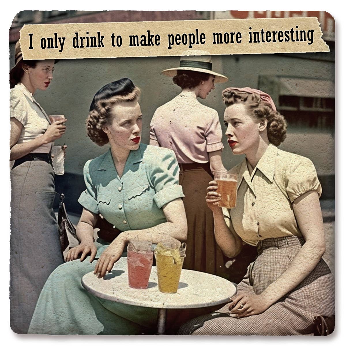 Coaster I only drink to make people more interesting coaster