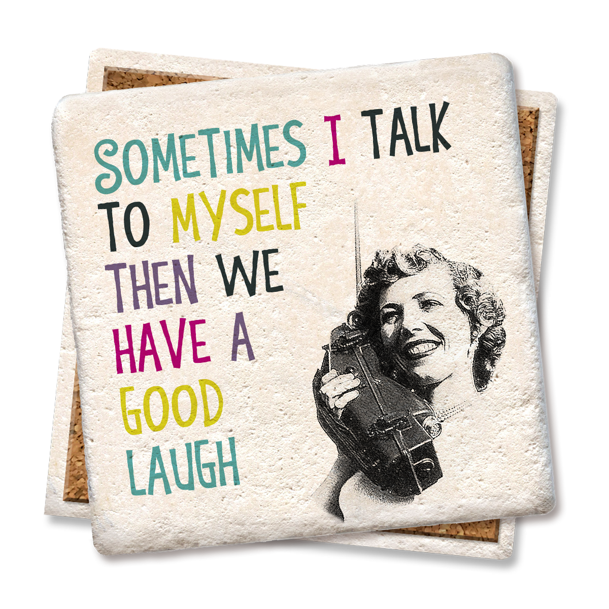 Sometimes I talk to myself then we have a good laugh coaster