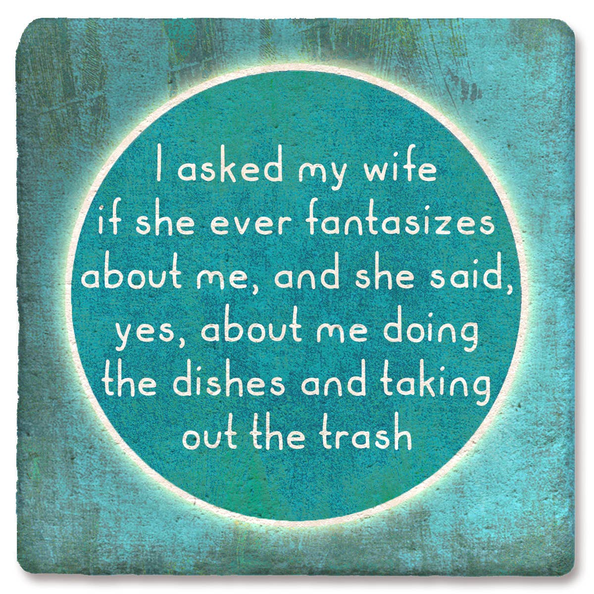 Coaster I asked my wife if she ever fantasizes about me