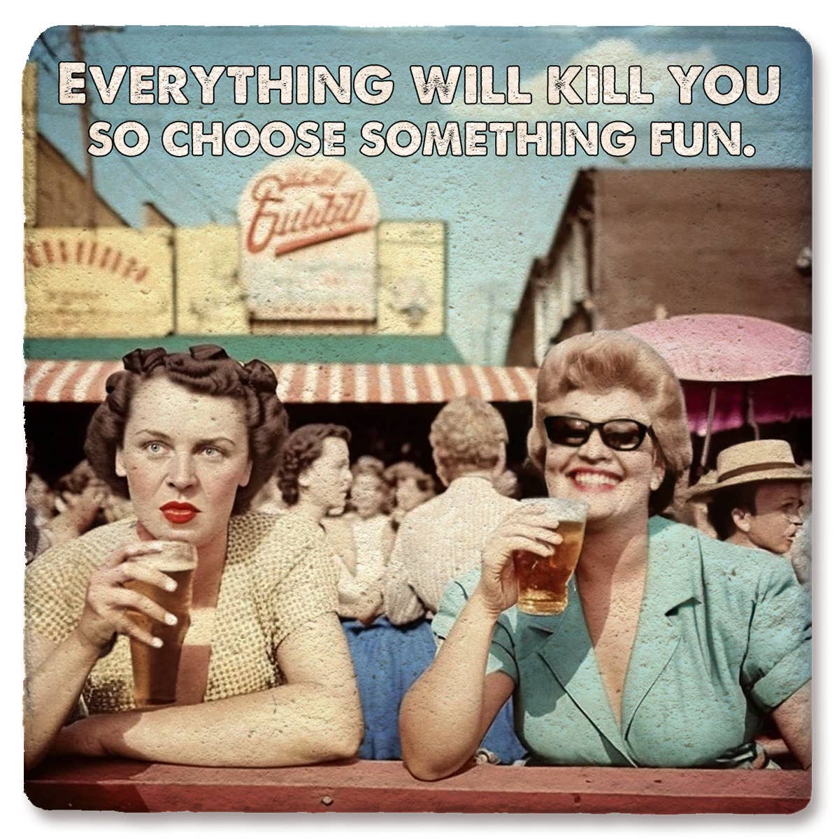 Coaster Everything will kill you choose fun drink coaster