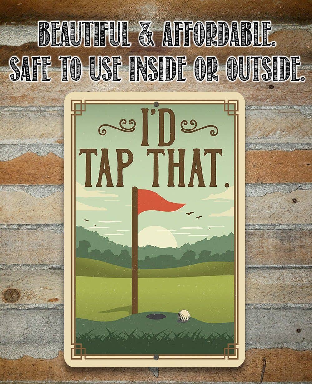 I'd Tap That - Metal Sign: 8 x 12