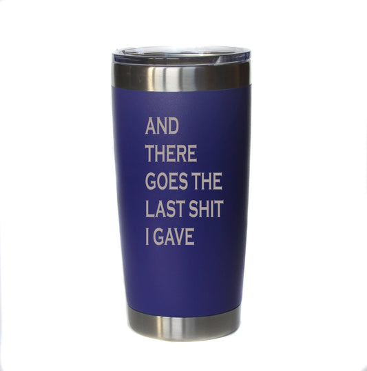 Tumbler: There Goes The Last I Gave 20oz