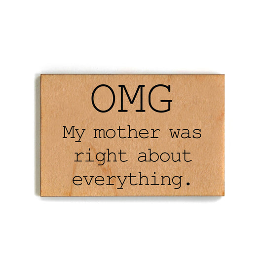 Magnet - OMG My Mother Was Right About Everything Magnets