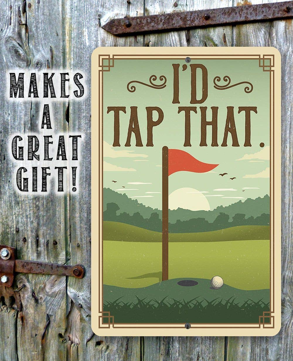 I'd Tap That - Metal Sign: 8 x 12