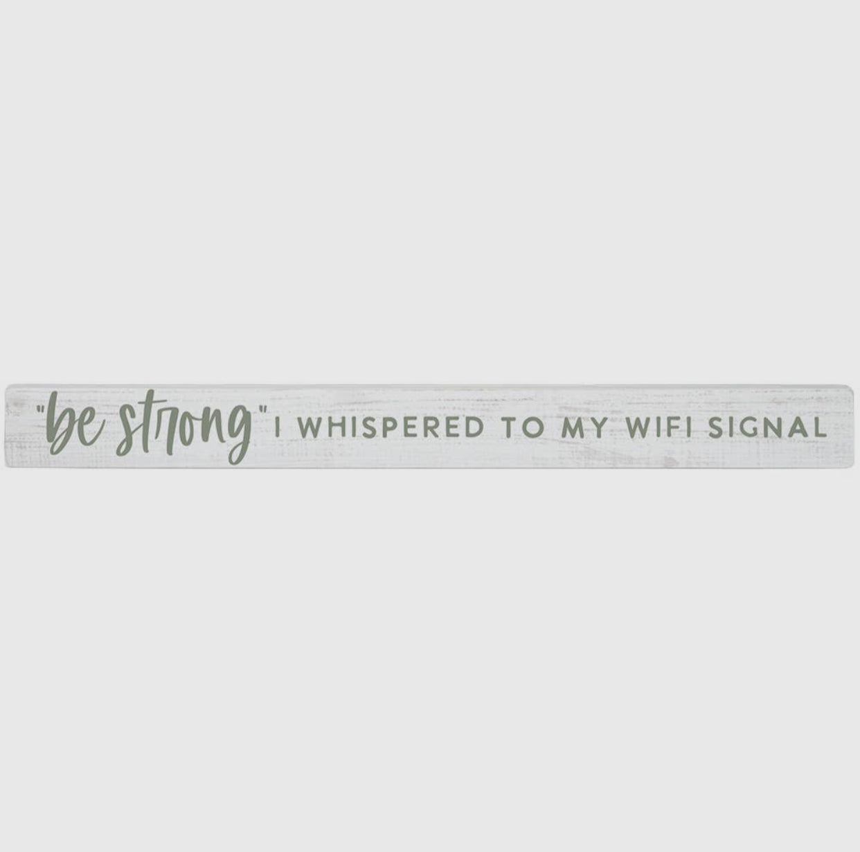 Sincere Surroundings "Be Strong I Whispered to my Wifi Signal"