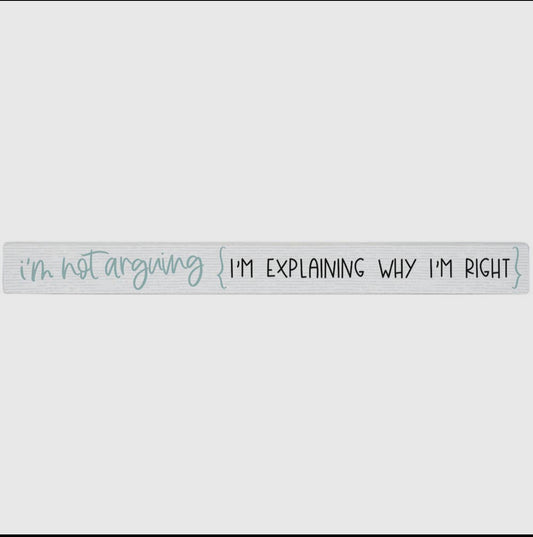 Sincere Surroundings "I’m Not Arguing, I’m Explaining Why I’m Right"