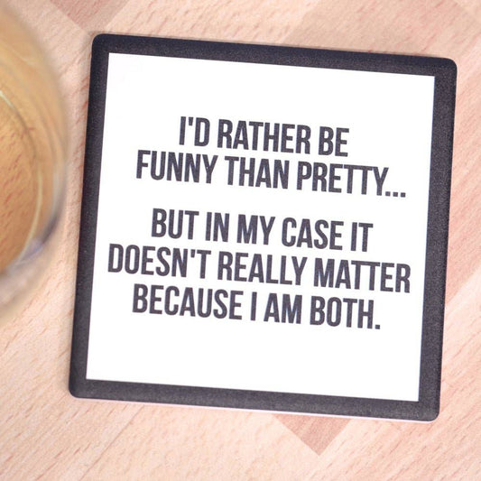 I'd rather be funny than pretty... Drink Coaster.