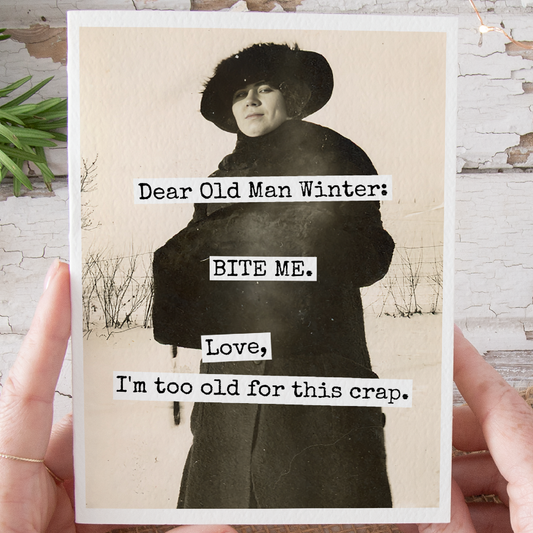 Funny Christmas Card. Dear Old Man Winter: BITE ME. Love...