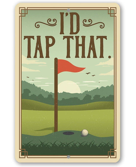 I'd Tap That - Metal Sign: 8 x 12