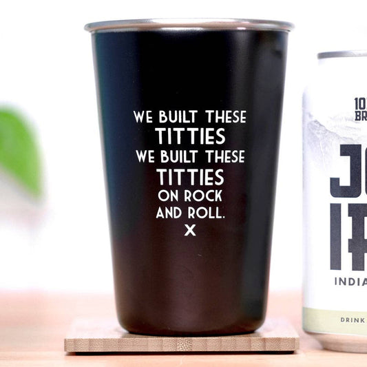 We built these titties... Mistaken Lyrics Pint Glass