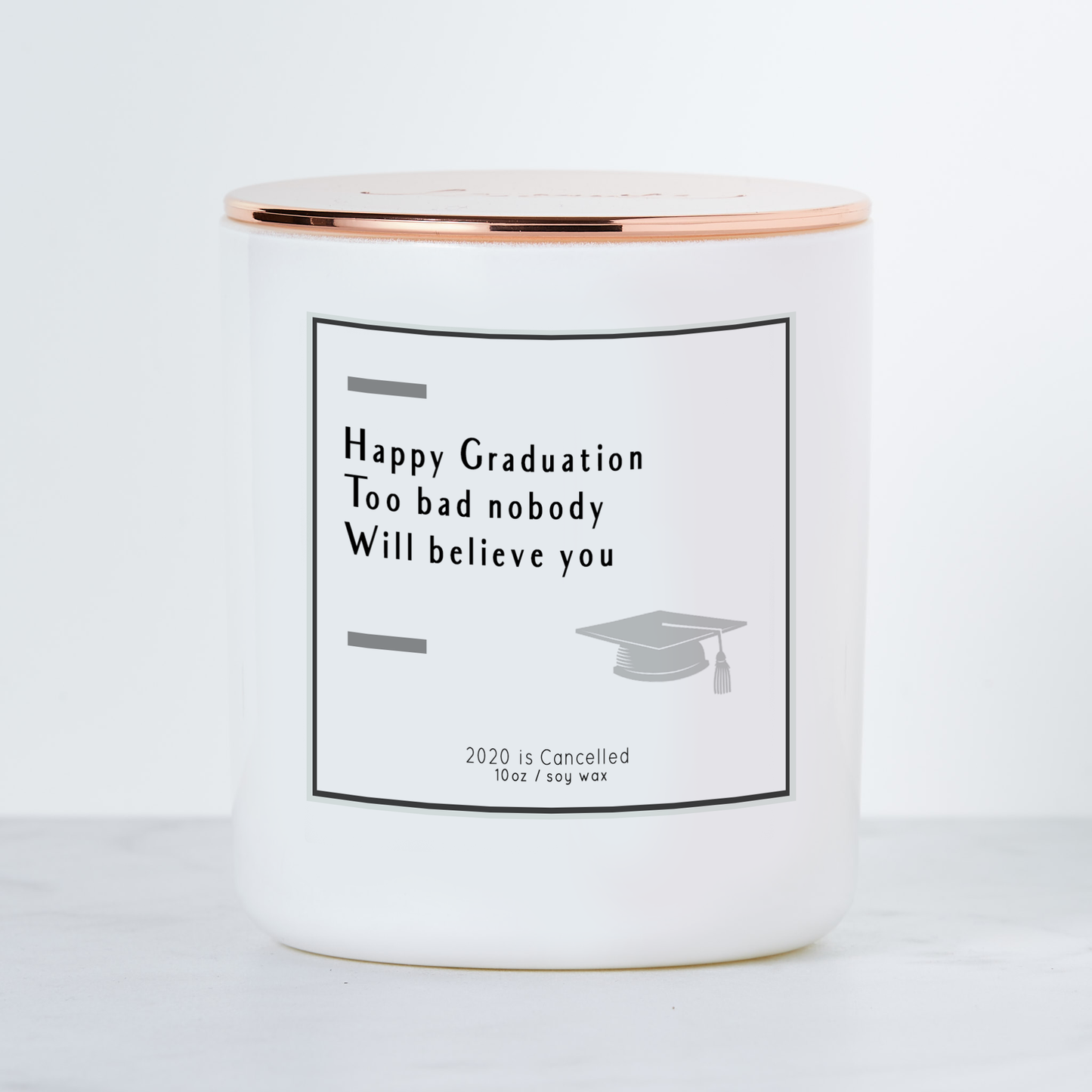 Graduation Candle - Happy Graduation, Too Bad Nobody Will Believe You