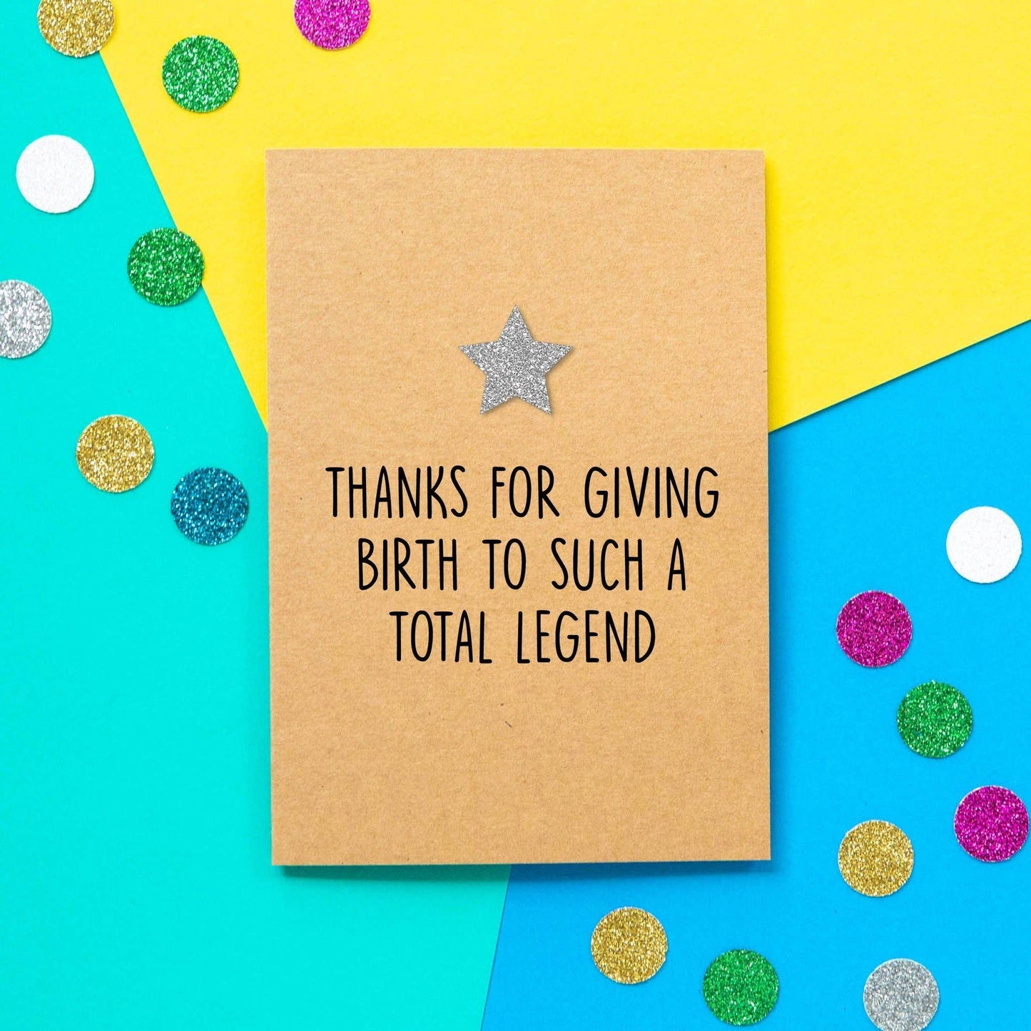 Greeting Card - Thanks For Giving Birth To A Total Legend