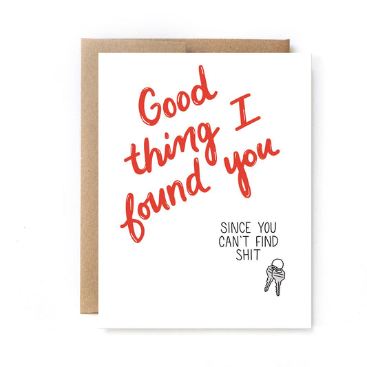 Good thing I Found You Since I Van't Find Shit Valentines Day Card