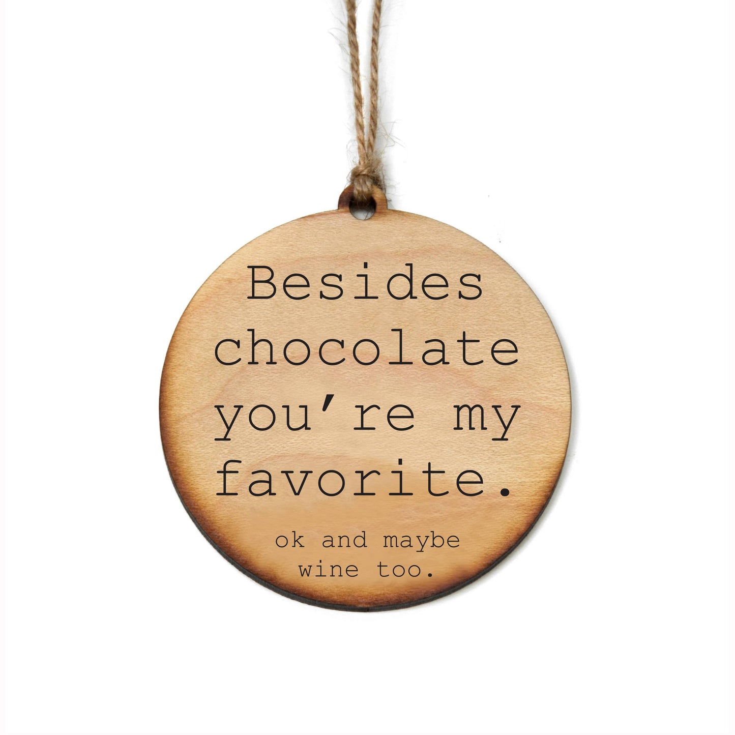 Besides Chocolate You're My Favorite Wood Ornament