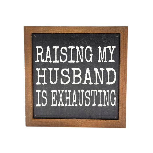 Sign: Raising My Husband is Exhausting