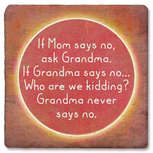 Coaster If Mom says no, ask Grandma. If Grandma says no...