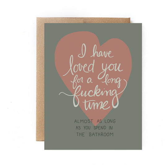 Love You As Long As You Spend In The Bathroom Card