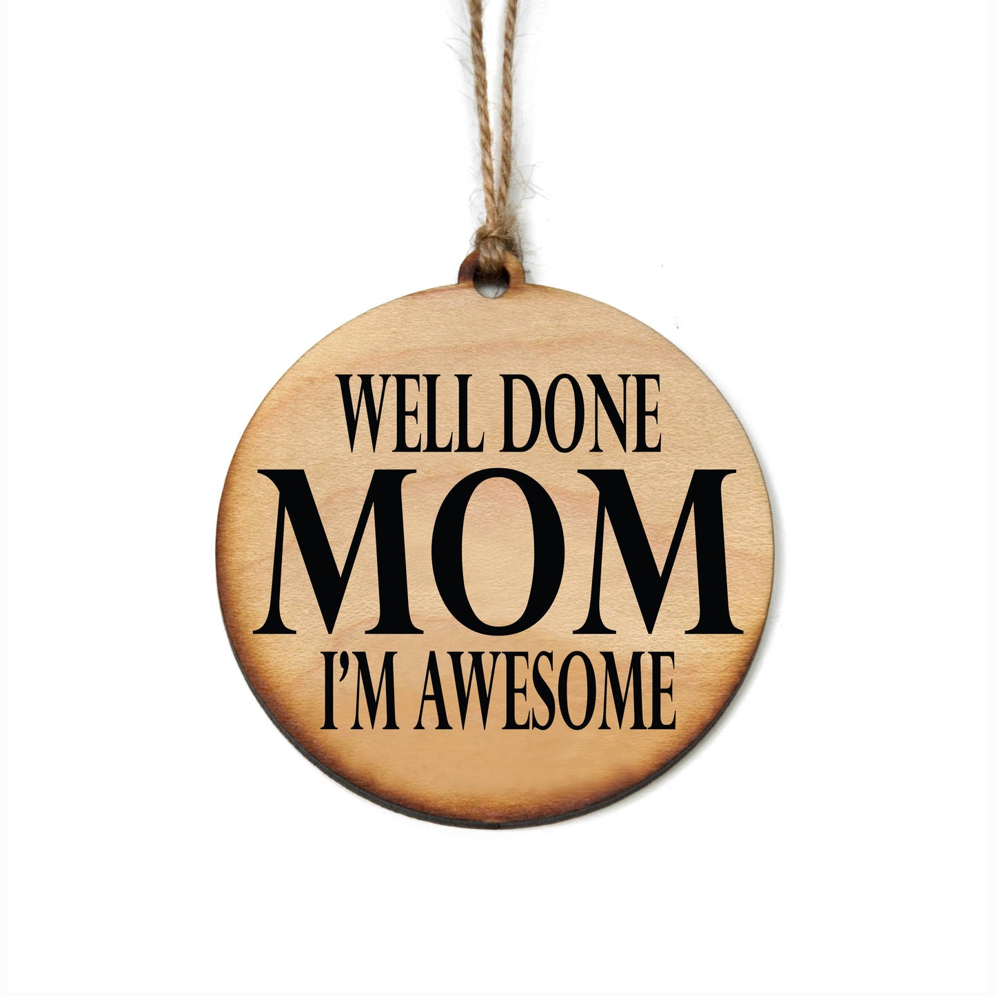 Well Done Mom I'm Awesome Wood Ornament