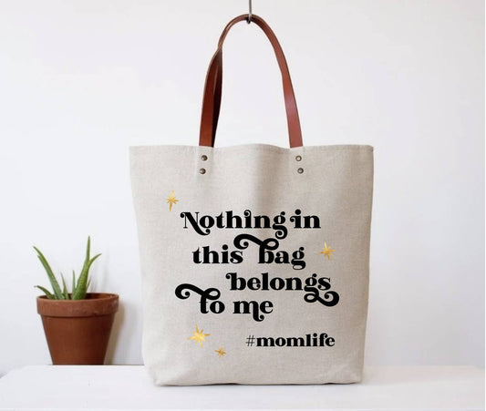 Mom Life Tote Bag 'Nothing In This Bag Belongs To Me'