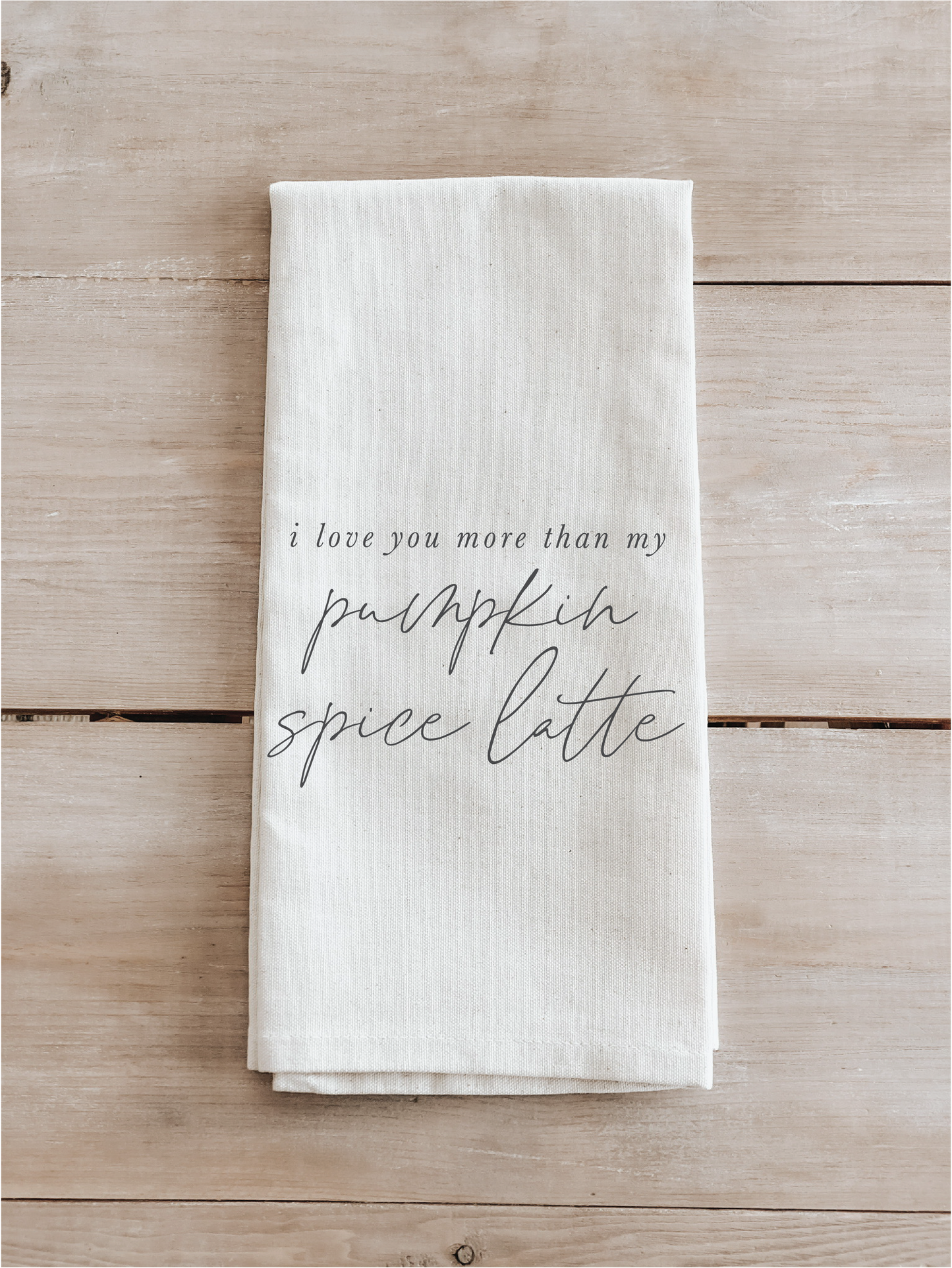 I Love You More Than My Pumpkin Spice Latte Tea Towel-Autumn
