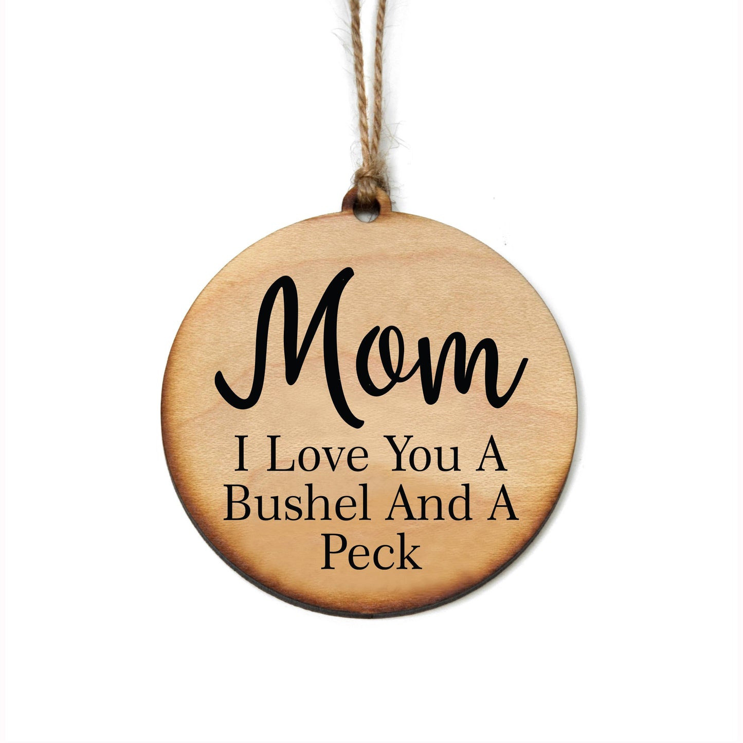 Mom I Love You a Bushel and a Peck Wood Ornament