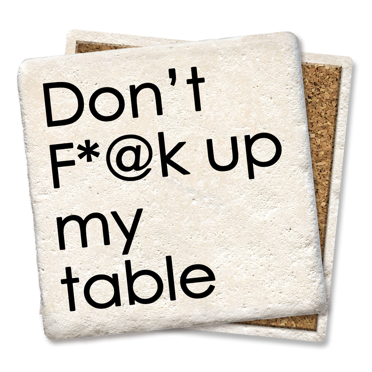 Don't F*@k up my table coaster