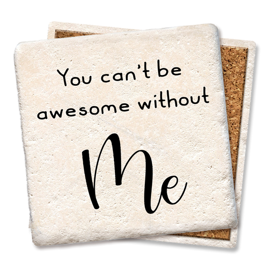 You can't be awesome without me Drink Coaster