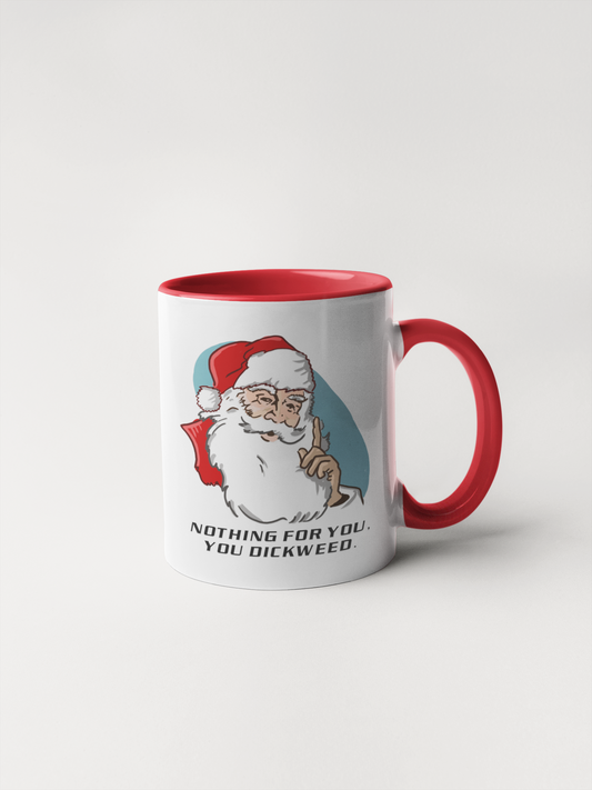 Santa - Nothing For You Dickweed - Holiday Mug