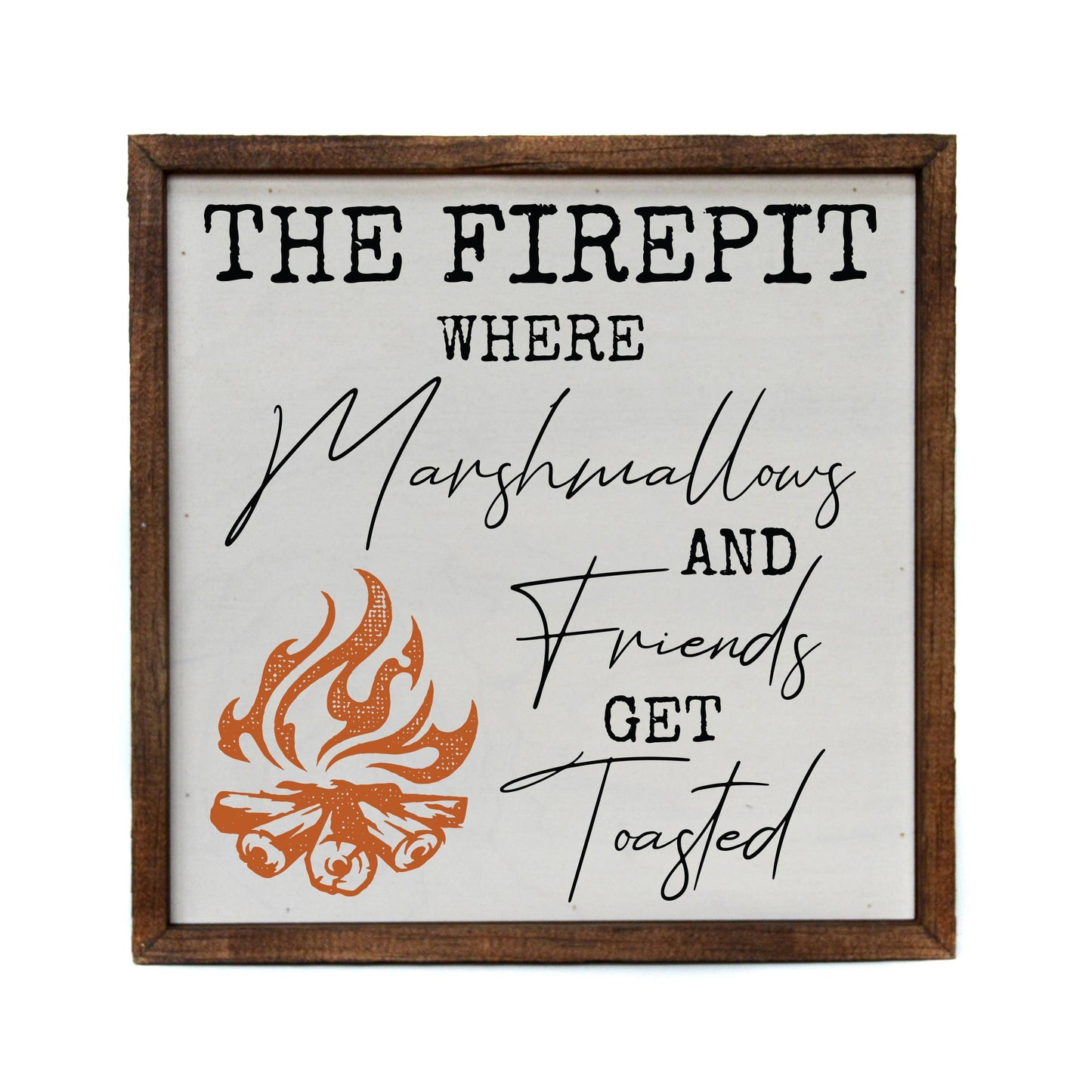 The Firepit Where Friends Get Toasted Camping 10x10 Sign