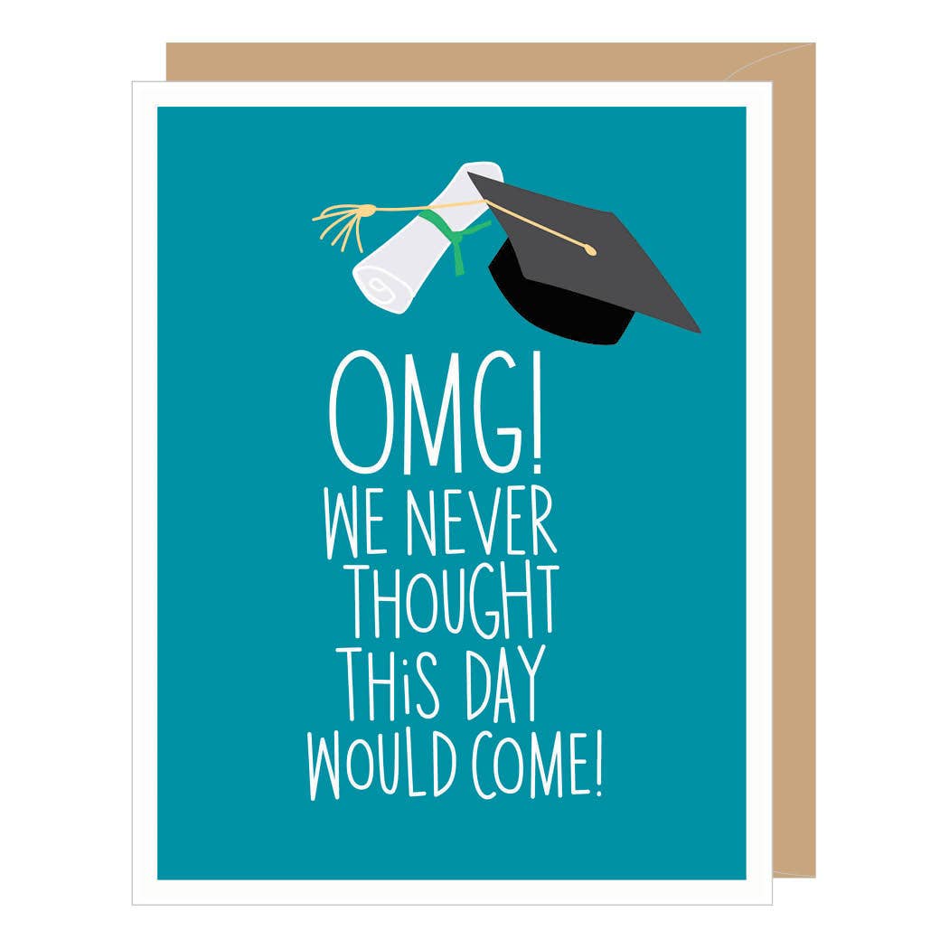 Graduation Card - OMG We Never Thought This Day Would Come
