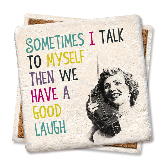 Sometimes I talk to myself then we have a good laugh coaster