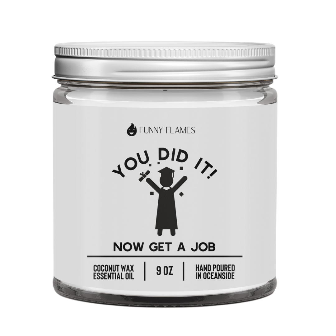 You Did It! Now Get A Job- 9oz Graduation Gift