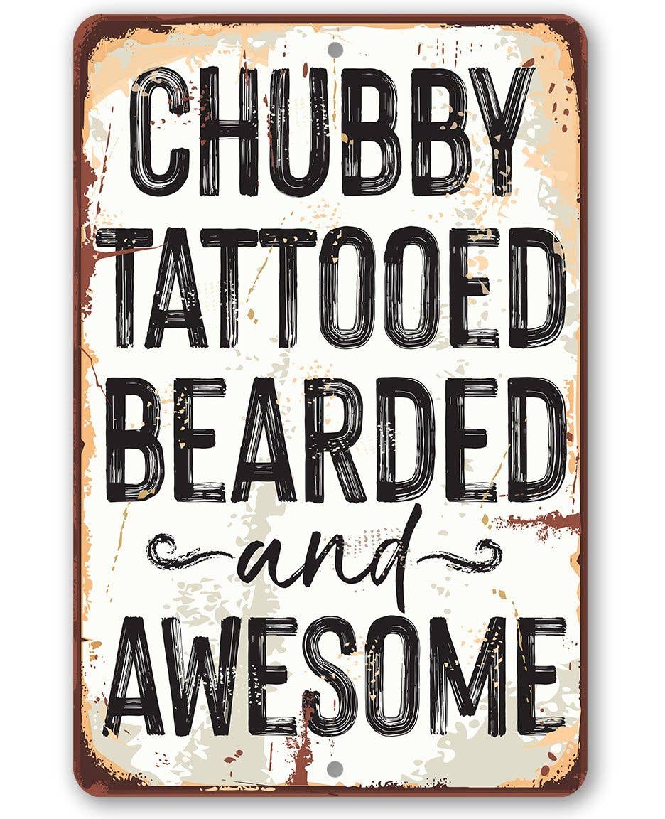 Chubby, Tattooed, Bearded, and Awesome Metal Sign