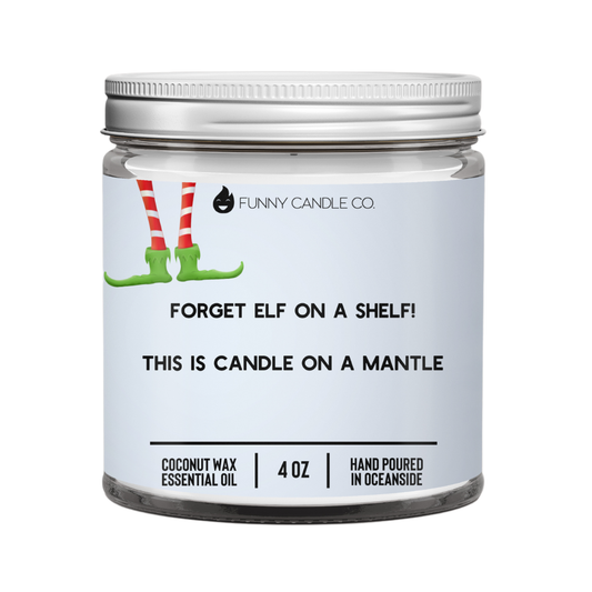 Forget Elf On A Shelf!- Christmas 4 oz Candle