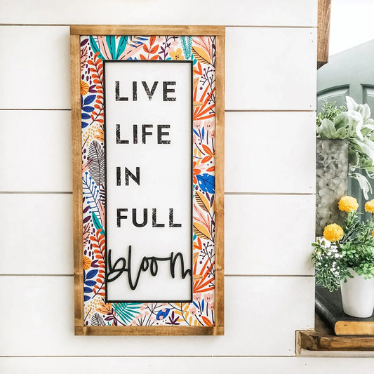 Live Life in Full Bloom Spring Sign