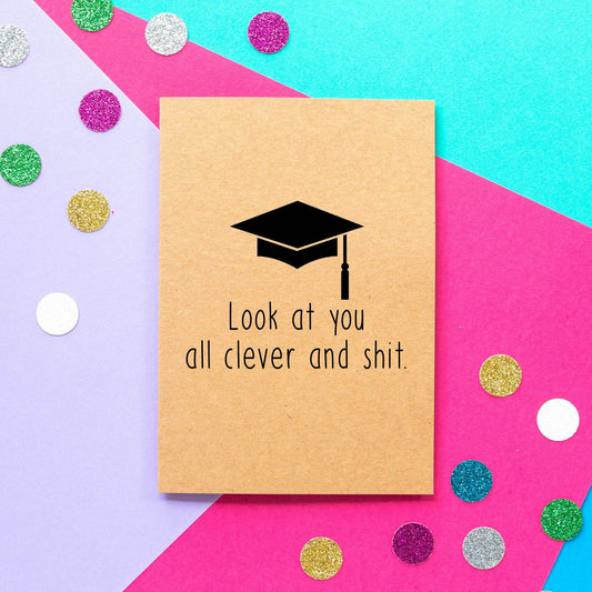 Graduation Card - Look At You All Clever And Shit