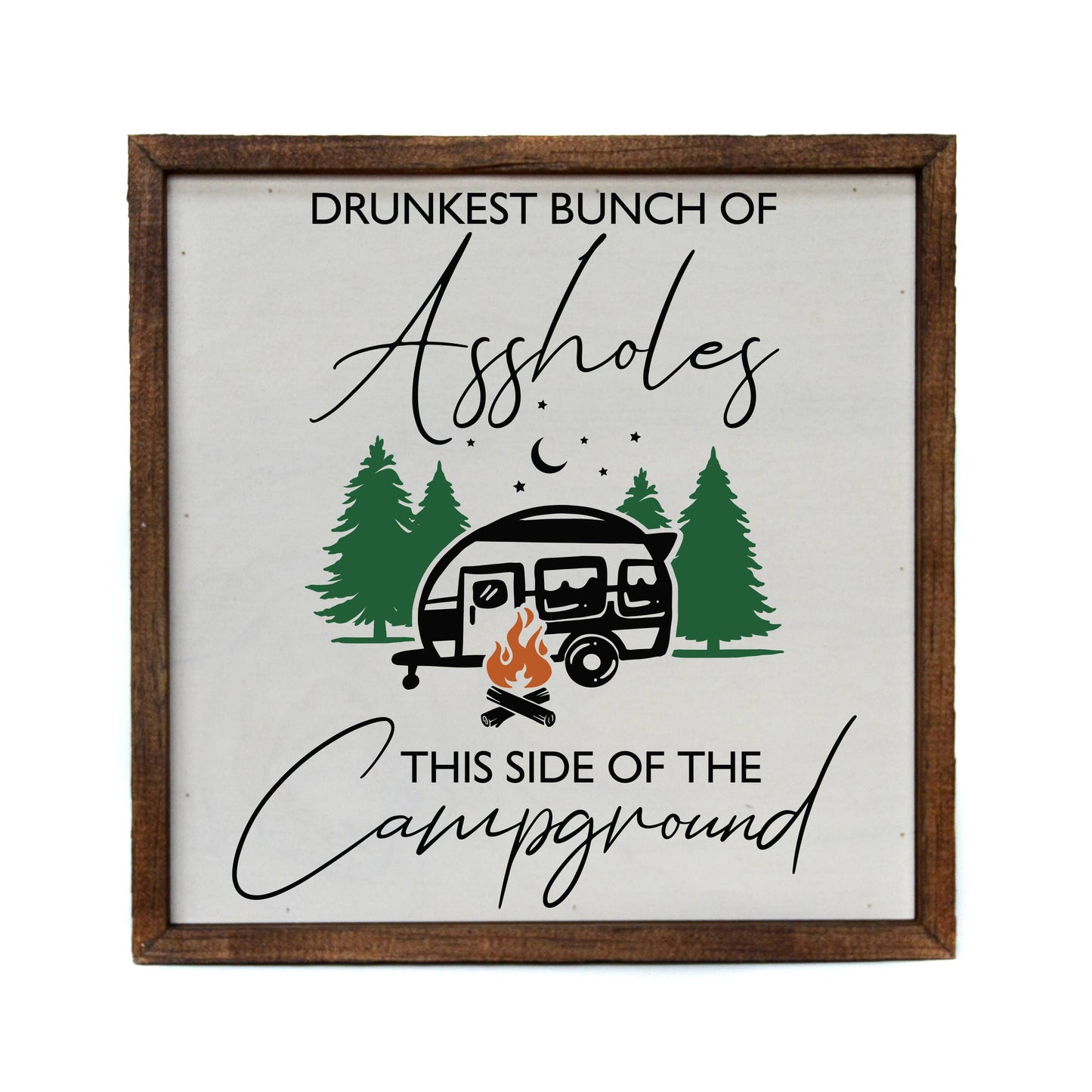 Drunkest Bunch Of A**holes This Side of the Campground 10x10 Wooden Sign