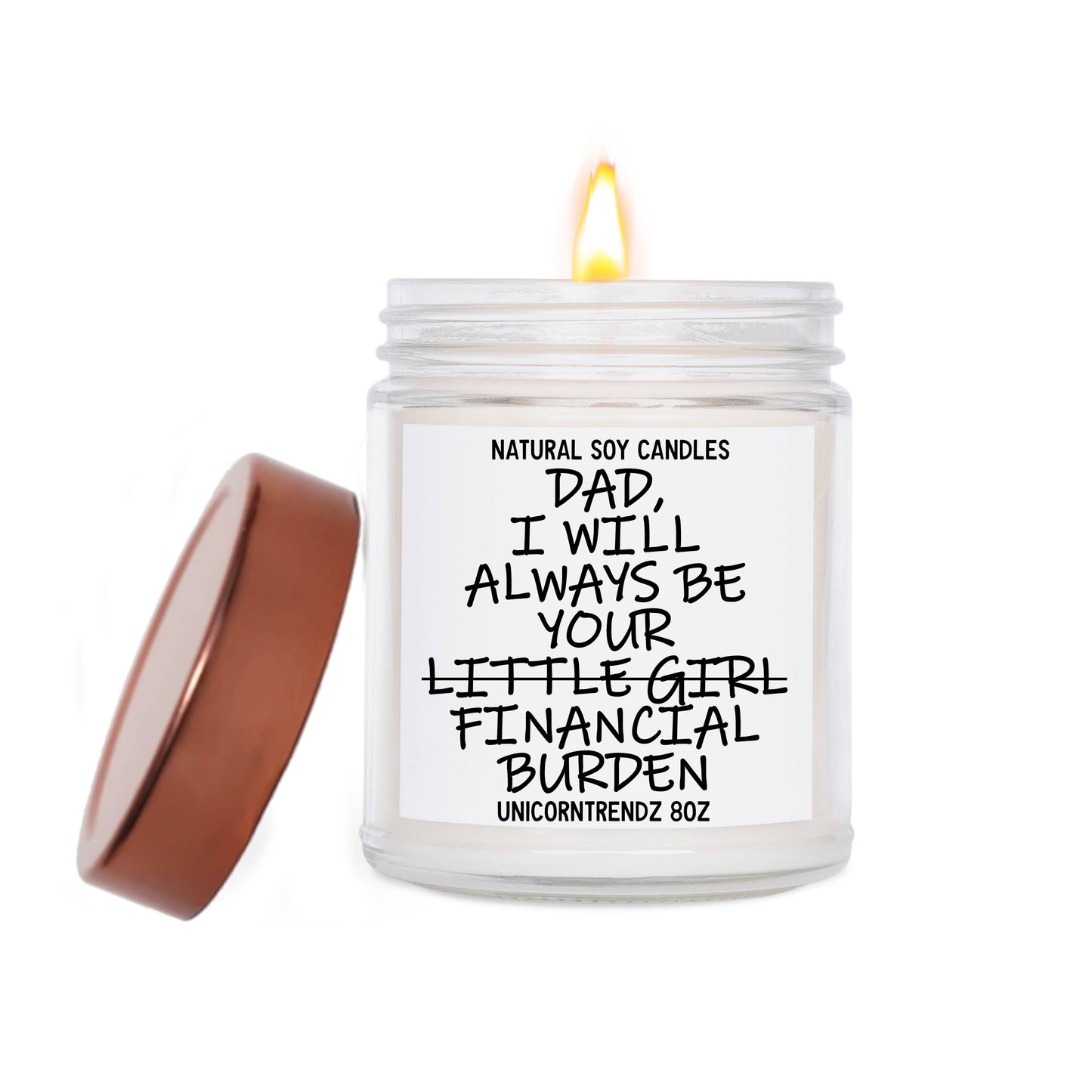 Dad I Will Be Your Financial Burden Soy Candle