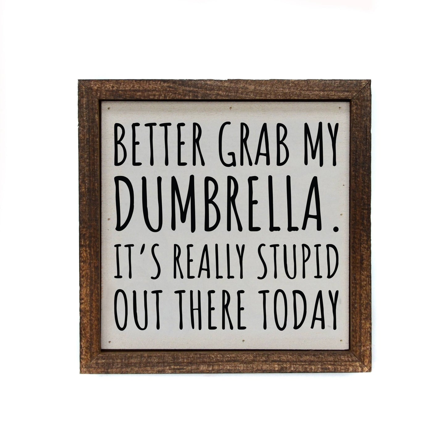 6x6 Better To Bring My Dumbrella Funny Gift Wooden Signs