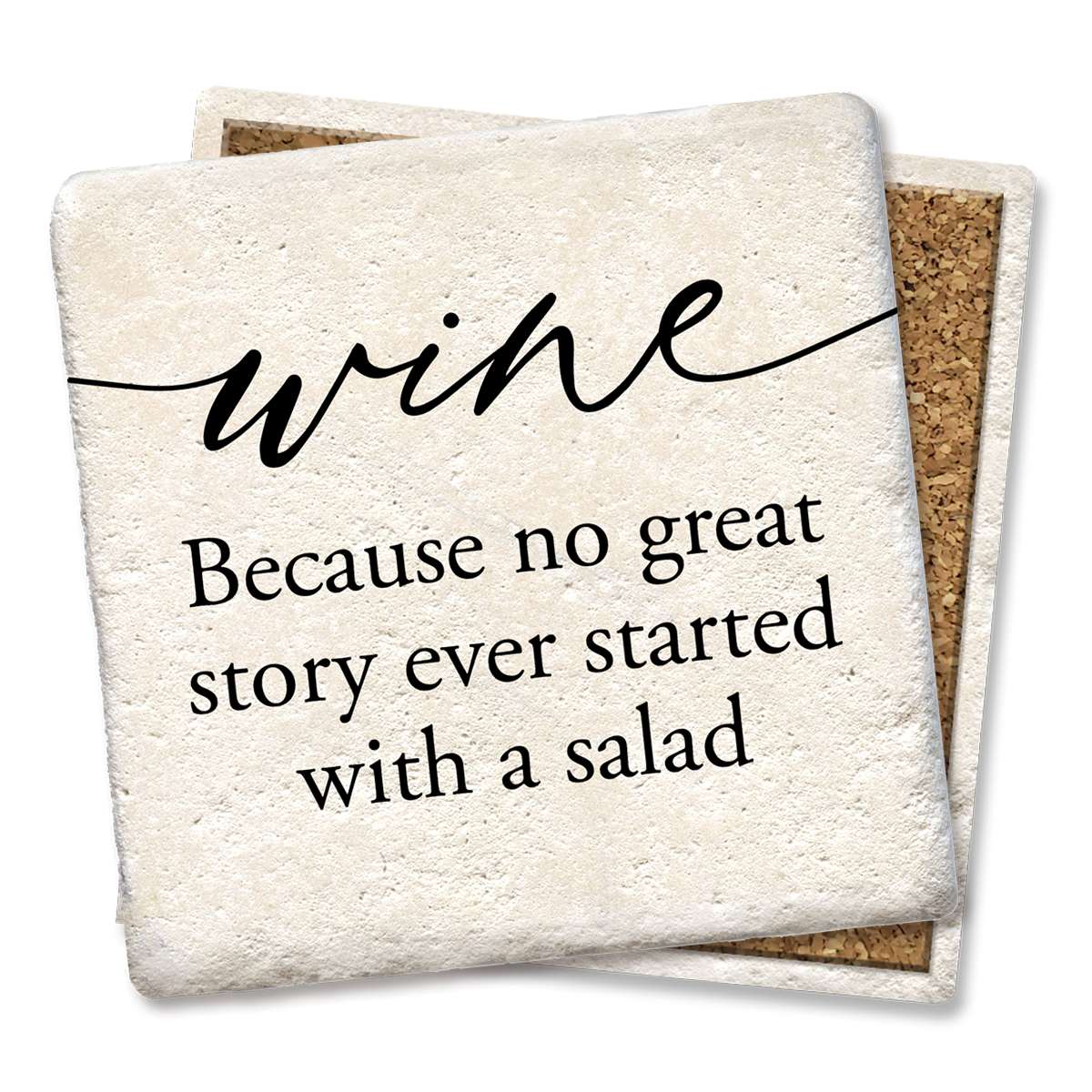 Coaster - Wine Because No Great Story Ever Started With Eating a Salad