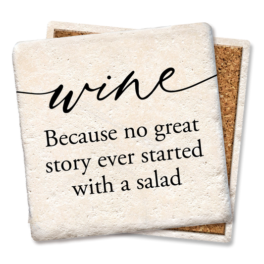 Coaster - Wine Because No Great Story Ever Started With Eating a Salad