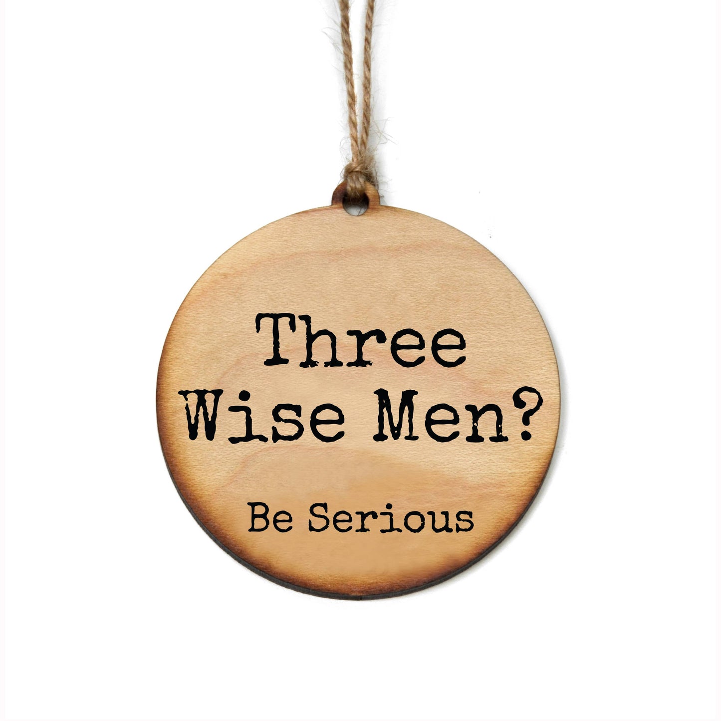 Three Wise Men? Be Serious Wood Ornaments