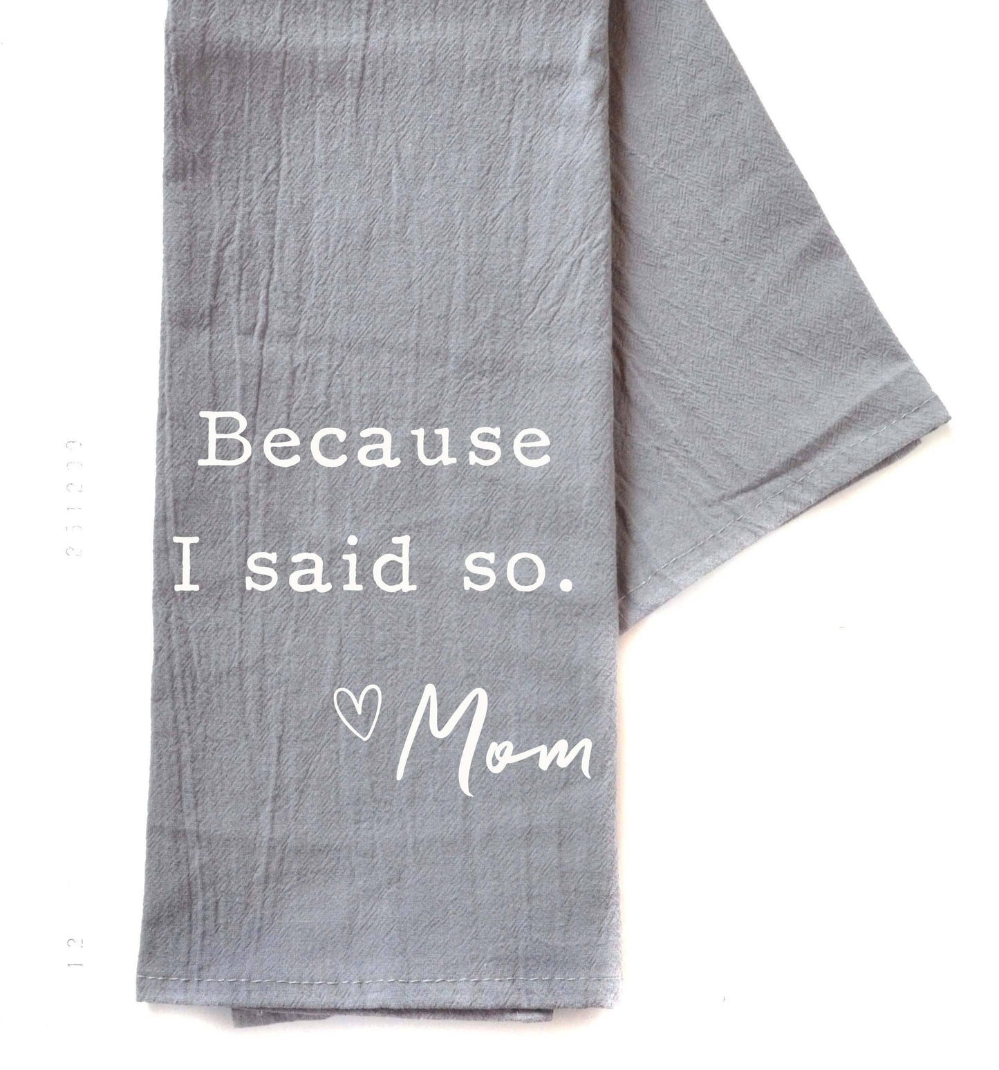 Because I Said So Mother's Day Gift - Gray Tea Towel