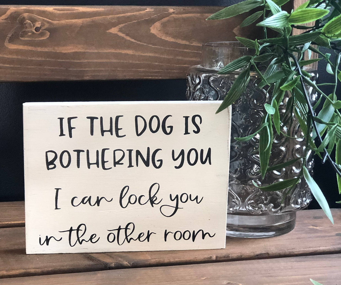 Dog is Bothering You - Funny Rustic Wood White Sign