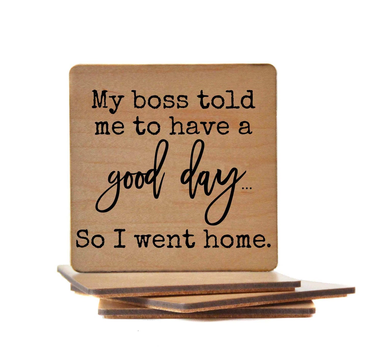 My Boss Told Me To Have A Good Day Funny Wooden Coasters