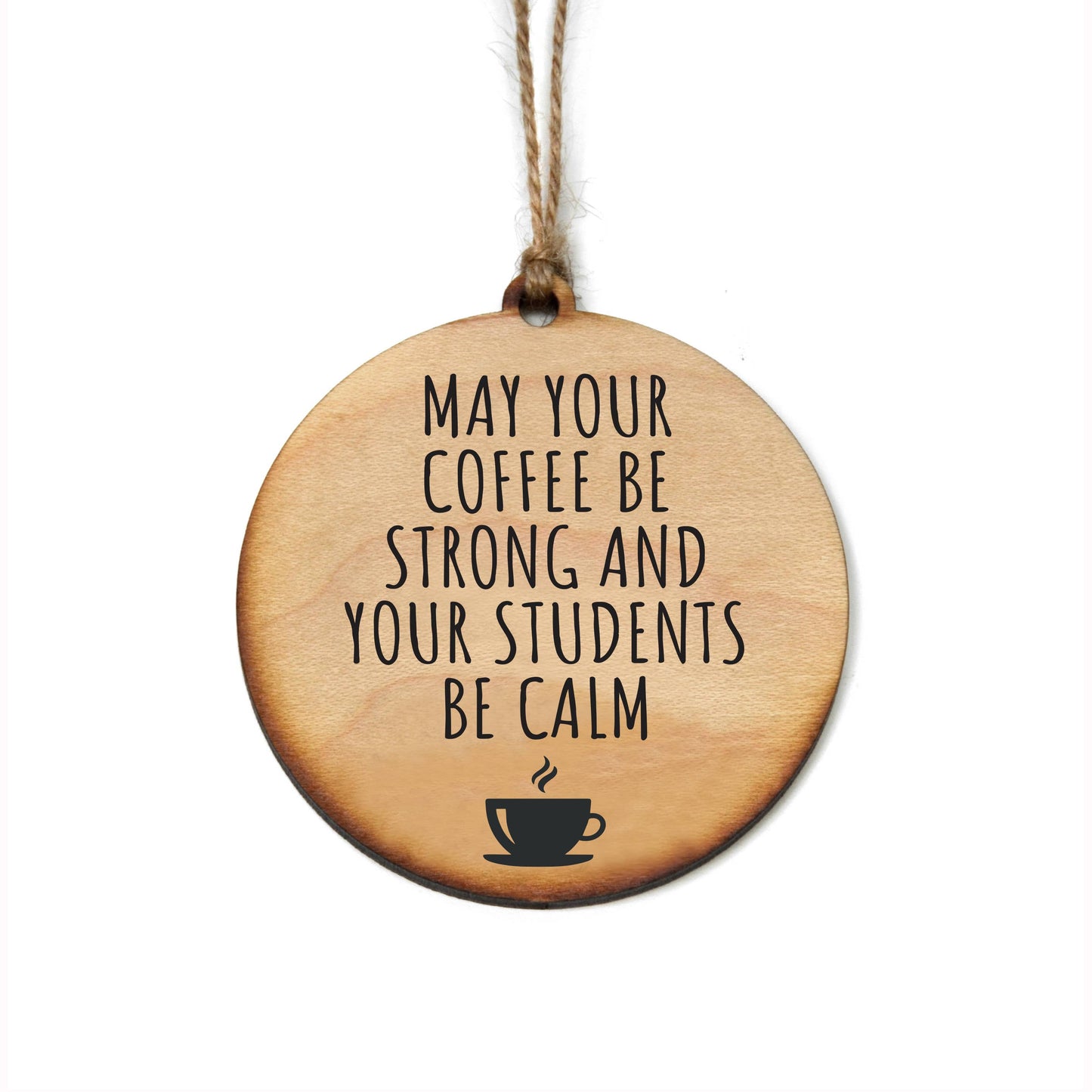 Coffee Strong & Students Calm Wood Ornament
