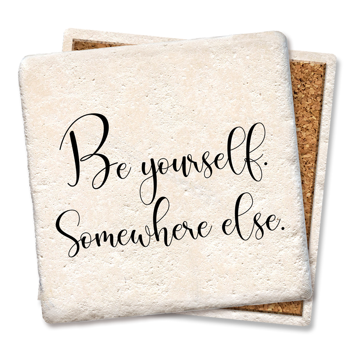 Be yourself somewhere else coaster