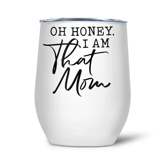 Oh Honey I Am That Mom | Thermal Wine Tumbler